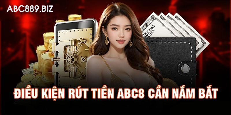 Điều Kiện Và Yêu Cầu Cơ Bản Để Rút Tiền